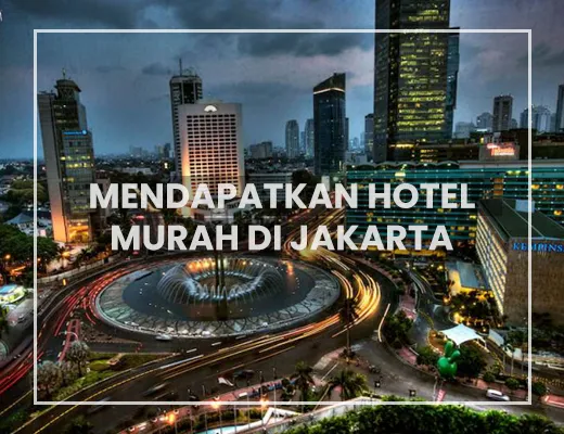 Cara Mendapatkan Hotel Murah di Jakarta