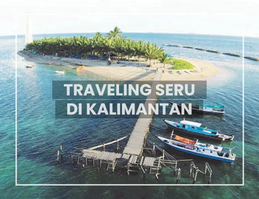 Traveling Seru di Kalimantan